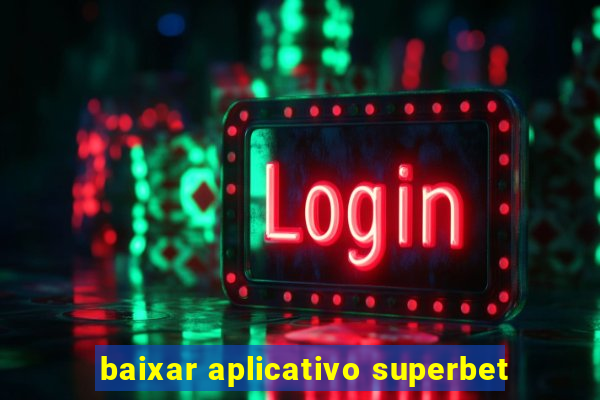 baixar aplicativo superbet